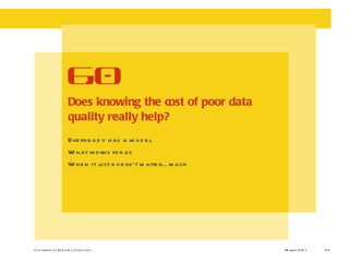 Everybody has a model What works for us When it just doesn’t matter…much Does knowing the cost of poor data quality really help? 6.0 