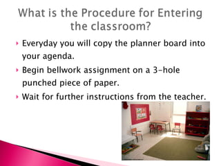 Everyday you will copy the planner board into your agenda.  Begin bellwork assignment on a 3-hole punched piece of paper. Wait for further instructions from the teacher. 
