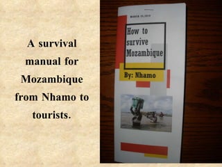 A survival manual for Mozambique from Nhamo to tourists. 