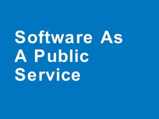 Software As
A Public
Service
 