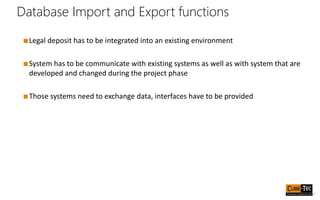 Database Import and Export functions
■Legal deposit has to be integrated into an existing environment
■System has to be co...