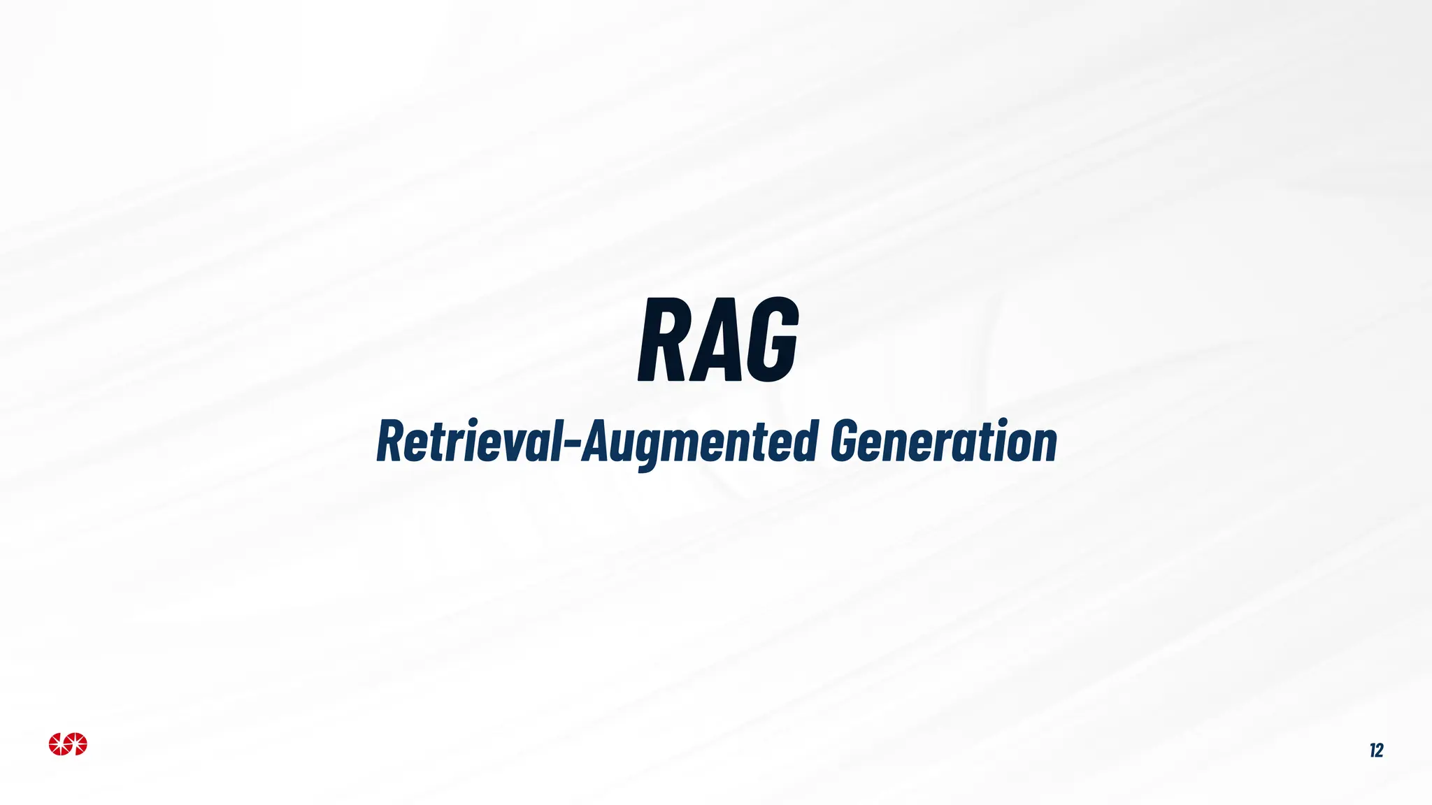 RAG
12
Retrieval-Augmented Generation
 