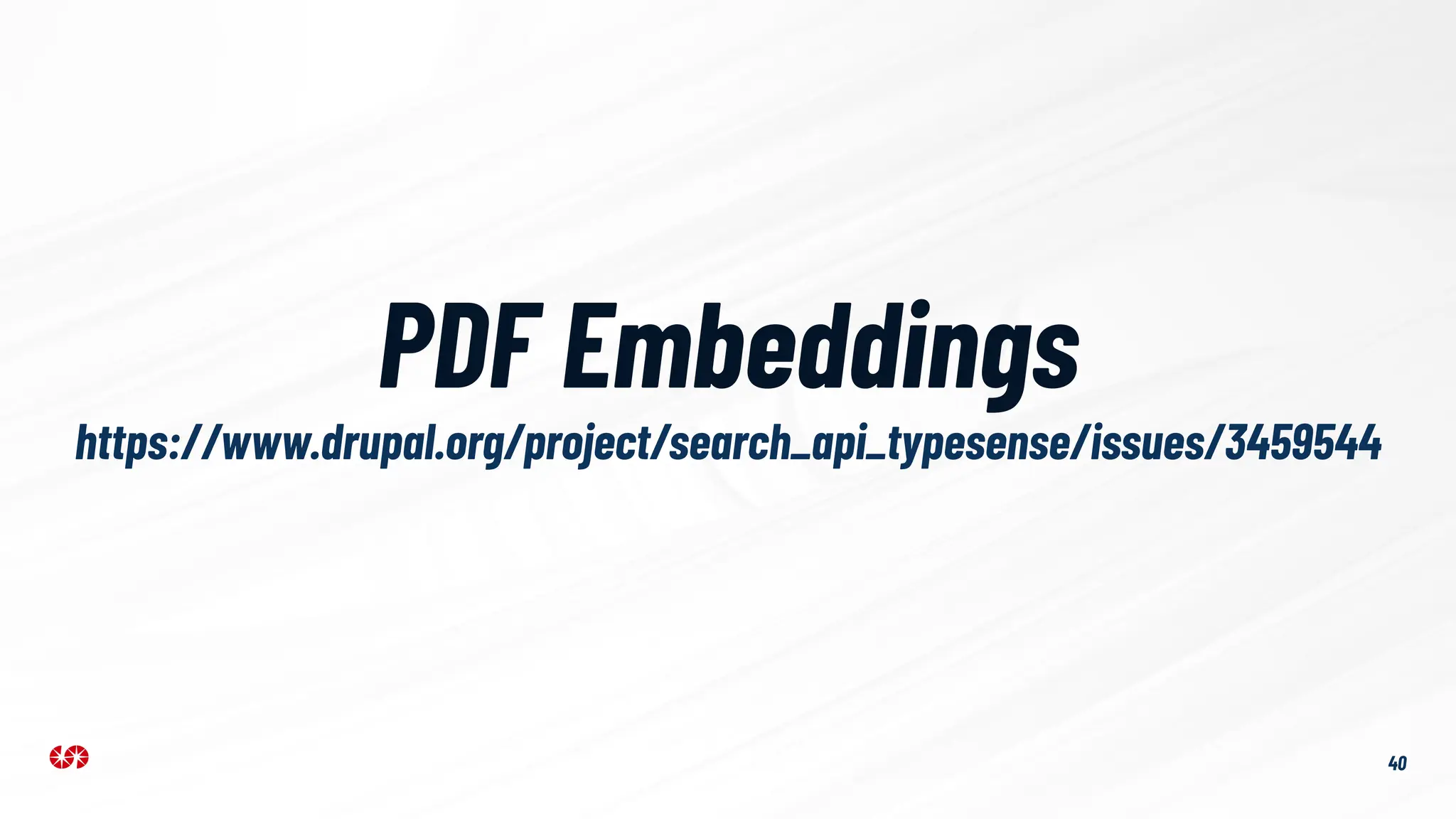 https://www.drupal.org/project/search_api_typesense/issues/3459544
40
PDF Embeddings
 