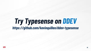 Try Typesense on DDEV
26
https://github.com/kevinquillen/ddev-typesense
 