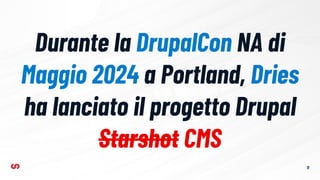 Durante la DrupalCon NA di
Maggio 2024 a Portland, Dries
ha lanciato il progetto Drupal
Starshot CMS
11
 