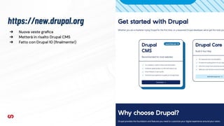 https://new.drupal.org
25
➔ Nuova veste graﬁca
➔ Metterà in risalto Drupal CMS
➔ Fatto con Drupal 10 (ﬁnalmente!)
 