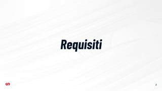 Requisiti
3
 