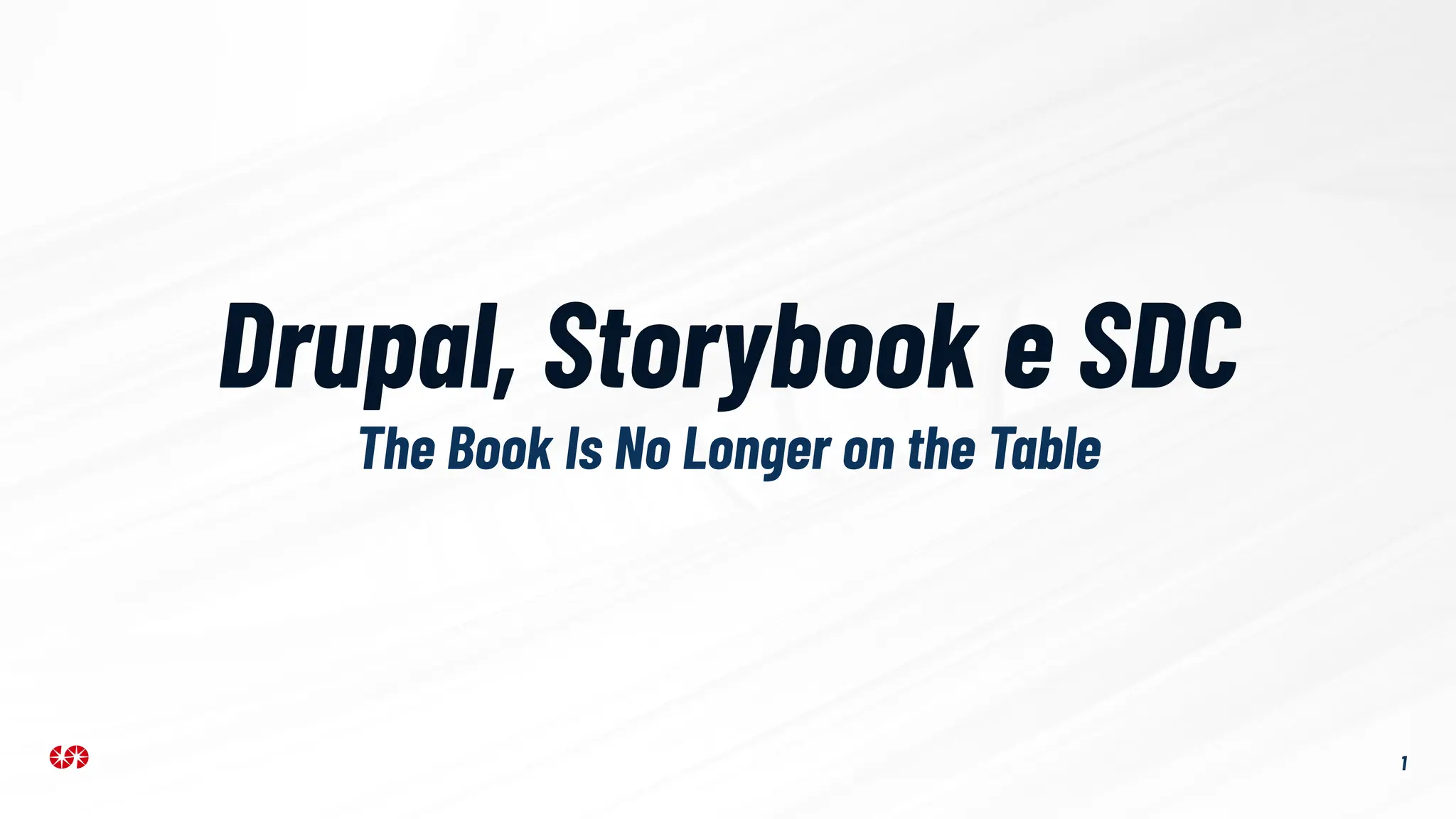 Drupal, Storybook e SDC
The Book Is No Longer on the Table
1
 