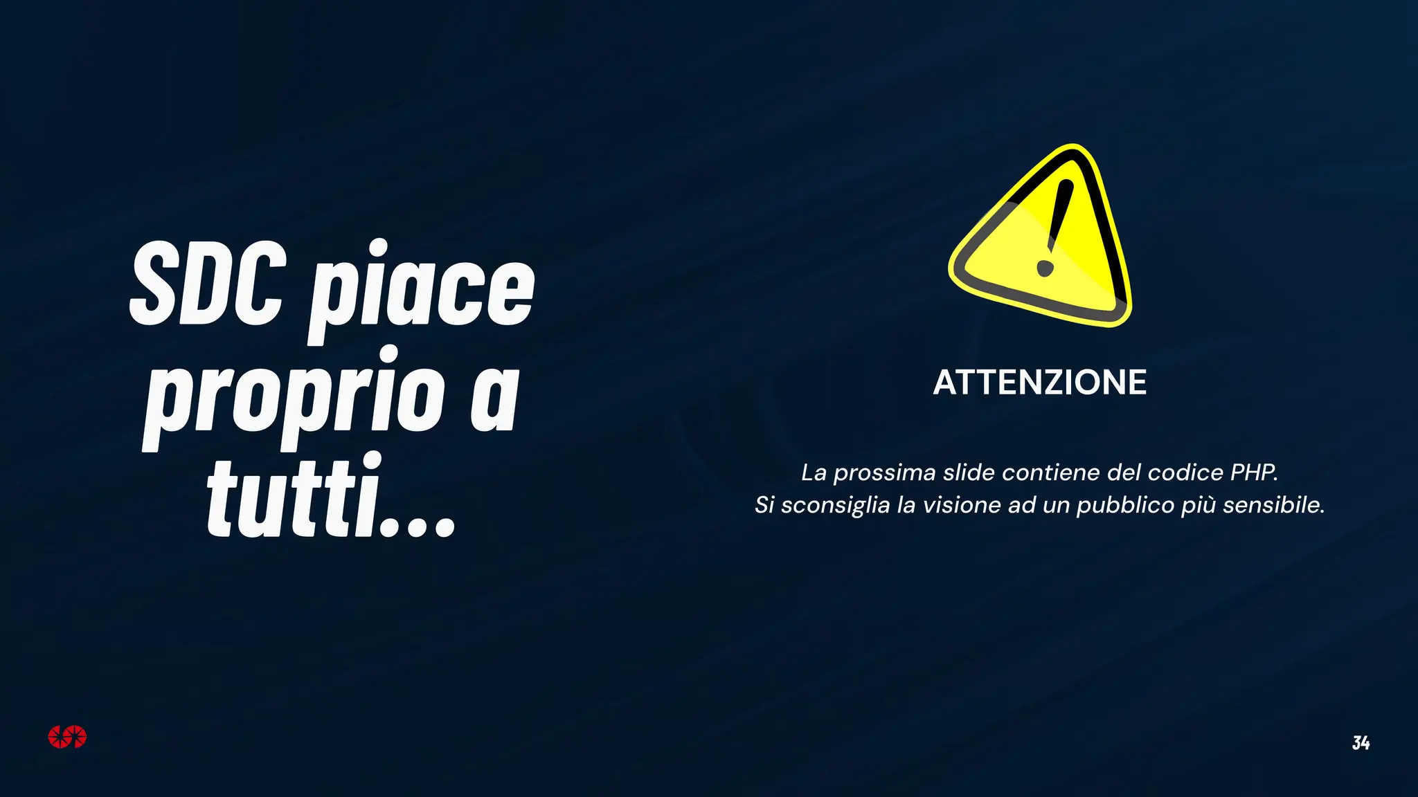 34
SDC piace
proprio a
tutti…
ATTENZIONE
La prossima slide contiene del codice PHP.
Si sconsiglia la visione ad un pubblico più sensibile.
 