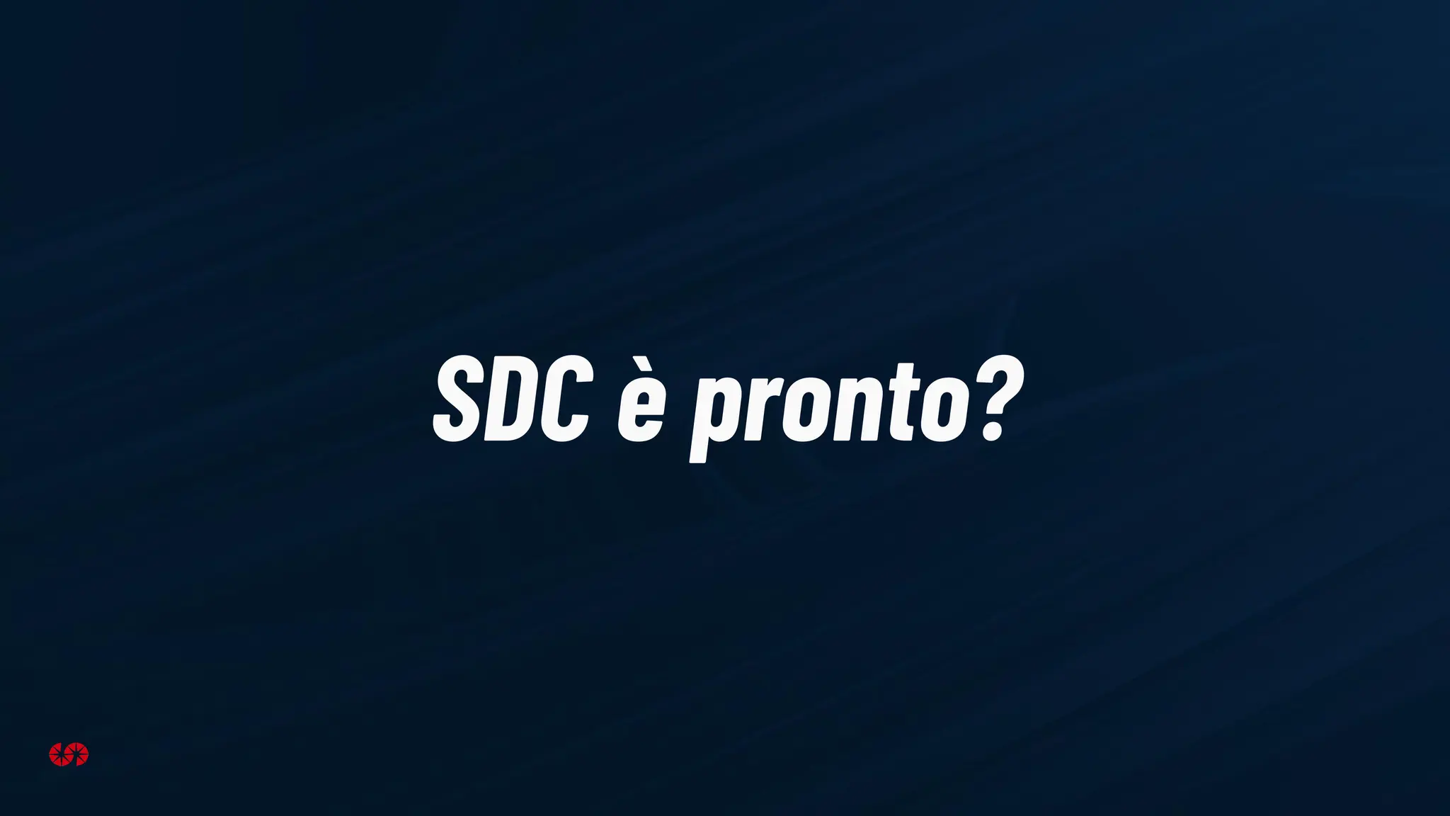 SDC è pronto?
 