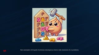 25
Raro esemplare di Drupalis frontendus developerus intento nella risoluzione di un problema.
 