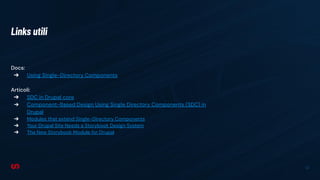 40
Docs:
➔ Using Single-Directory Components
Articoli:
➔ SDC in Drupal core
➔ Component-Based Design Using Single Directory Components (SDC) in
Drupal
➔ Modules that extend Single-Directory Components
➔ Your Drupal Site Needs a Storybook Design System
➔ The New Storybook Module for Drupal
Links utili
 