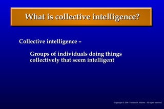 What is collective intelligence? <ul><li>Collective intelligence – </li></ul><ul><ul><li>Groups of individuals doing thing...