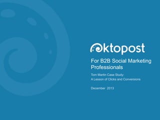 For B2B Social Marketing
Professionals
Tom Martin Customer Case Study

 