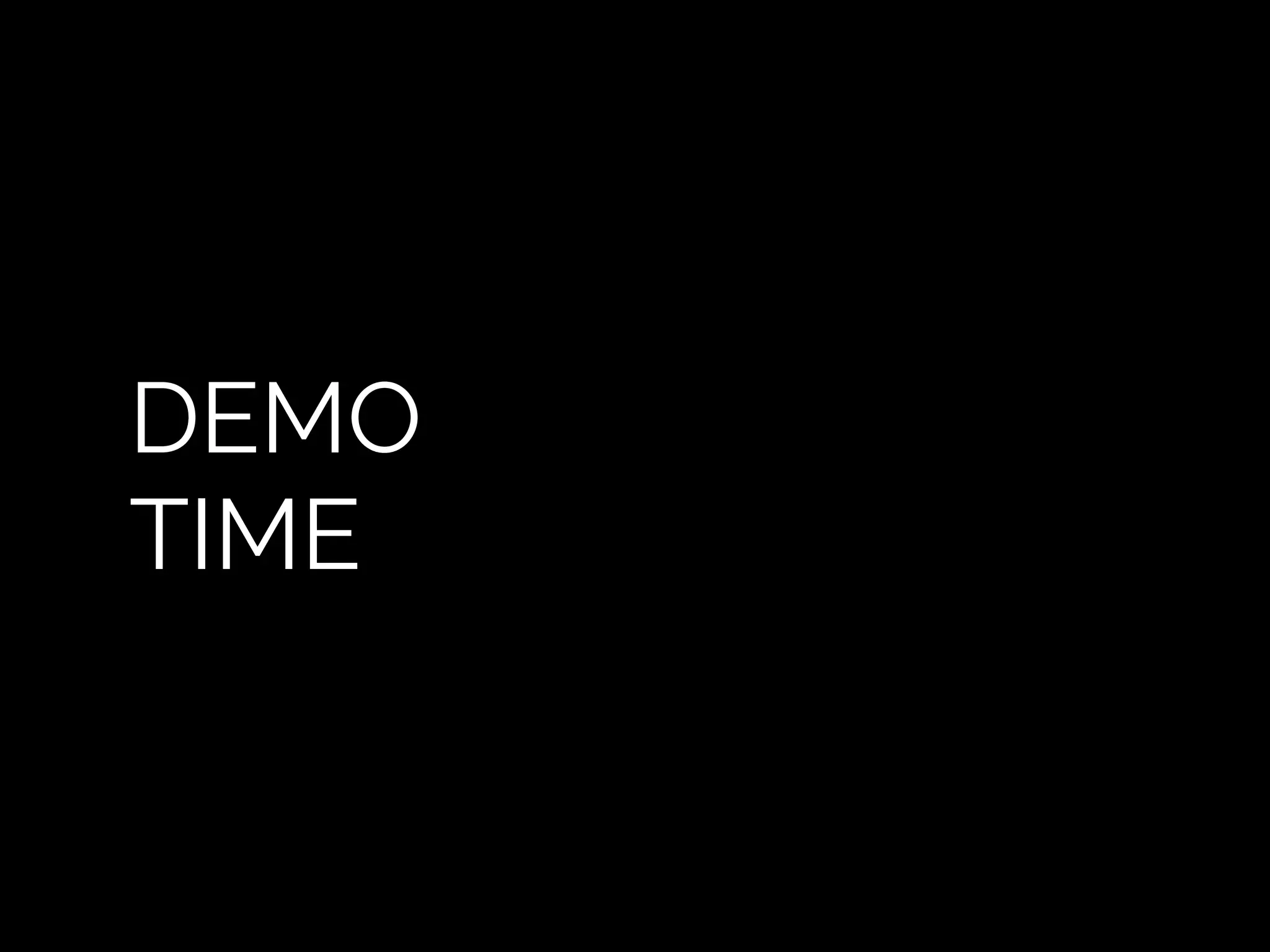 DEMO
TIME
Demo
 