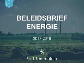 BELEIDSBRIEF
ENERGIE
2017-2018
Bart Tommelein
 