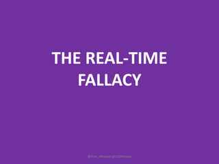THE REAL-TIME FALLACY @Tom_Messett @1000heads 