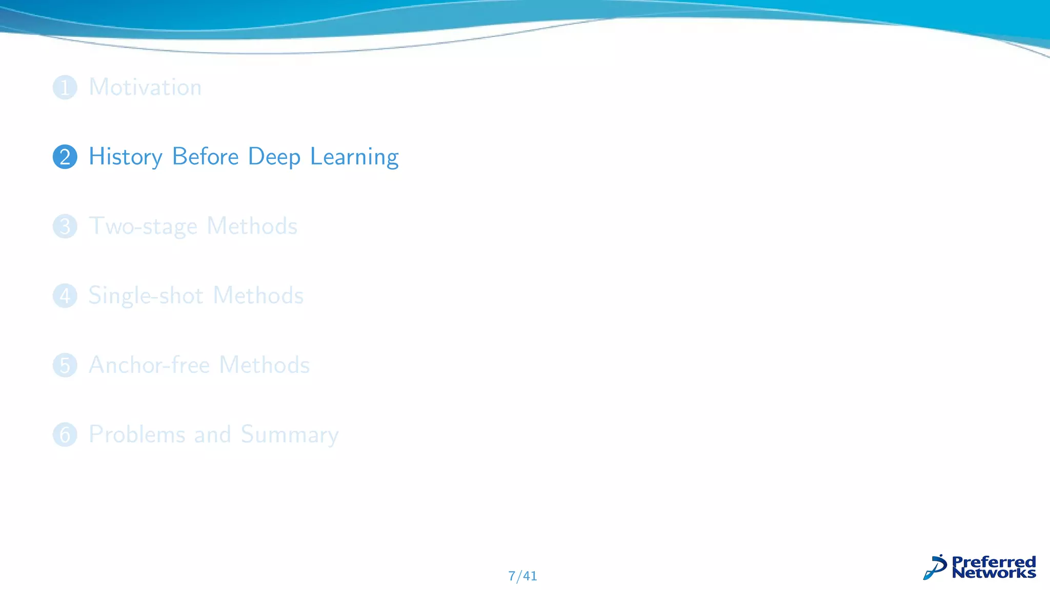 1 Motivation
2 History Before Deep Learning
3 Two-stage Methods
4 Single-shot Methods
5 Anchor-free Methods
6 Problems and Summary
7/41
 
