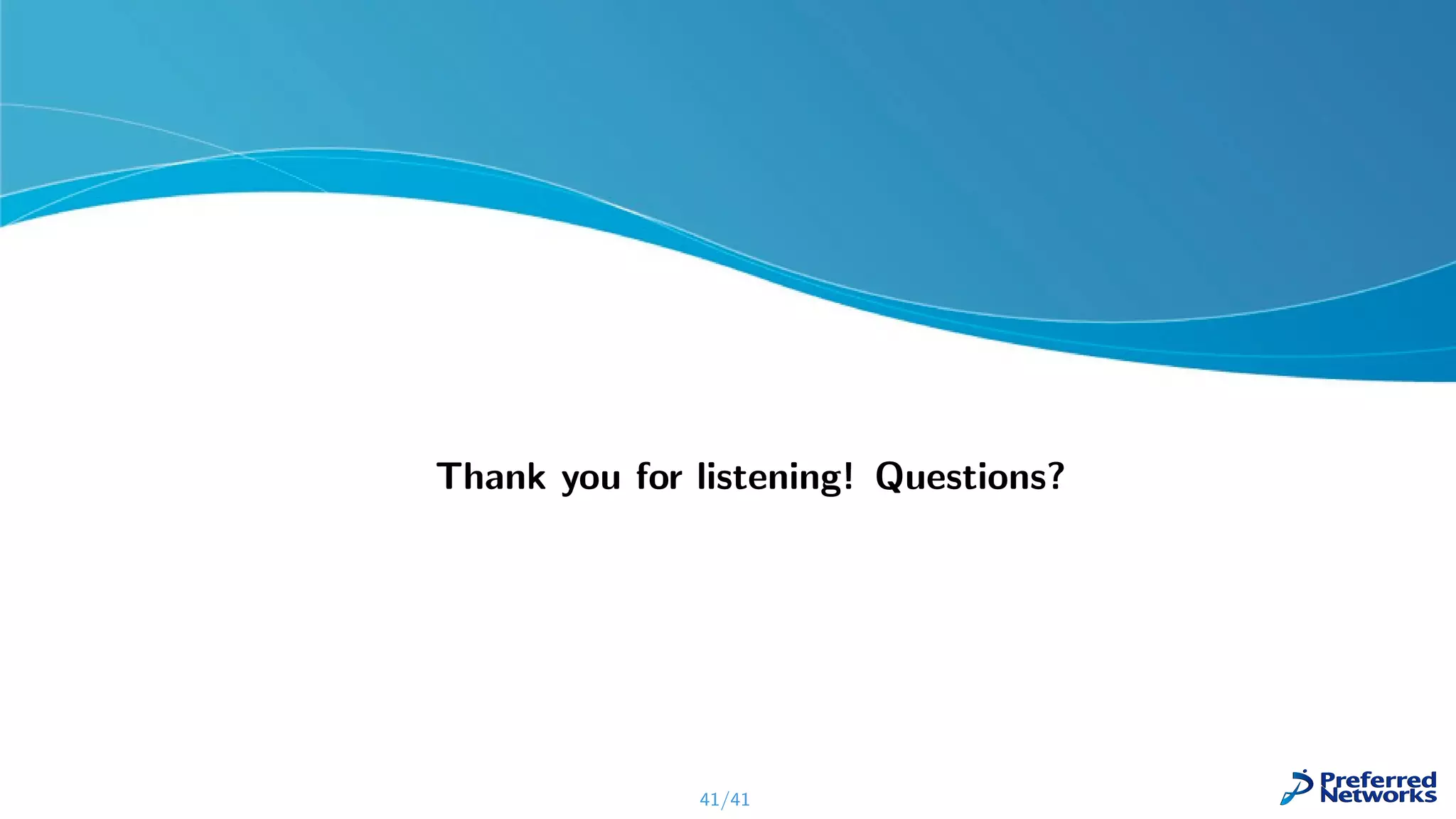 Thank you for listening! Questions?
41/41
 