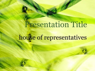 Presentation Title
house of representatives
 