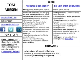 WORK TOM MIESEN THE BLACK SHEEP AGENCY THE NEXT GREAT GENERATION PR/Copywriting Intern: 6/2010-10/2010 Writer: 7/2010- Present ,[object Object]