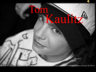 Tom
  Kaulitz
 
