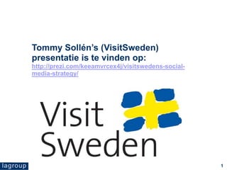 Tommy Sollén’s (VisitSweden) presentatie is te vinden op: http://prezi.com/keeamvrcex4j/visitswedens-social-media-strategy/ 