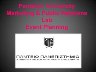 Panteion University
Marketing & Public Relations
            Lab
      Event Planning
 