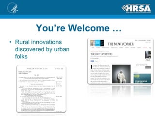 You’re Welcome …
• Rural innovations
discovered by urban
folks
 