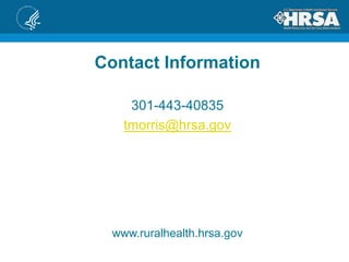 Contact Information
301-443-40835
tmorris@hrsa.gov
www.ruralhealth.hrsa.gov
 