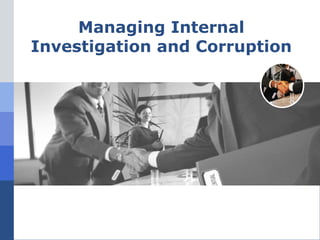 Managing Internal Investigation and Corruption 
