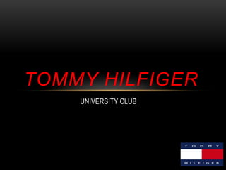 TOMMY HILFIGER
UNIVERSITY CLUB

 