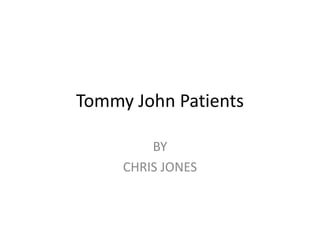 Tommy John Patients

         BY
     CHRIS JONES
 