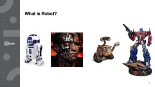 9
What is Robot?
 