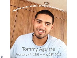 Tommy Aguirre
February 4th, 1993 – May 28th 2015
 