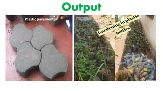 Output
Plastic pavements
 