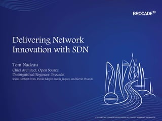 © 2015 BROCADE COMMUNICATIONS SYSTEMS, INC. COMPANY PROPRIETARY INFORMATION
Delivering Network
Innovation with SDN
 