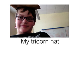 My tricorn hat
 