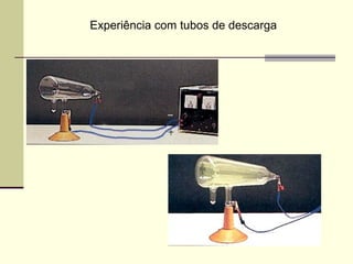 Experiência com tubos de descarga 
 