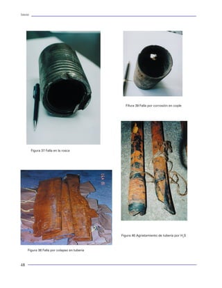 Tuberías                                                                                                                                                                                                 Tuberías




                                                                                            · Introducción de tubería.                                cargas de presión resultantes como positivas simbo-
                                                                                            · Antes de cementar TR                                    lizaran que el tubo queda sujeto a una presión de co-
                                                                                            · Cementando TR                                           lapso. Mientras que una carga de presión negativa sig-
                                                                                            · Después de cementar TR                                  nificará que la tubería esta sujeta a una presión de
                                                                                            · Jalón a las tuberías                                    estallamiento.
                                                                                            · Colgando(o anclando) tubería
                                                                                            · Soltando peso (TP)                                      Las situaciones operativas que dan lugar a la acción
                                                                                            · Rotando tubería                                         de una carga de presión en las tuberías se presen-
                                                                                            · Pruebas de presión                                      tan desde el mismo momento de la introducción de
                                                                                            · Brote                                                   la tubería al interior del pozo. Es decir, las presiones
                                                                                            · Pérdida de circulación                                  se van generando por el fluido de control, tanto ex-
                                                                                            · Circulando fluidos                                      terna como internamente. Sin embargo, dichas con-
                                                                                            · Desplazamiento de gas                                   diciones se ven alteradas al momento de hacer un
                                                                                            · Fuga de tubería de producción                           cambio o circulación de fluido, o al efectuar el des-
                                                                                            · Represionamiento anular                                 plazamiento de los fluidos para la cementación de
                                                                                            · Estimulación                                            la misma. El estado de carga después de fraguado el
                                                                                            · Fracturamiento                                          cemento también refleja un cambio en las cargas de
                                                 Fifura 39 Falla por corrosión en cople     · Inyección de fluidos                                    presión. Posterior a esto, al continuar la perforación el
                                                                                            · Producción permanente                                   estado de cargas de presión se ve alterado por un cam-
                                                                                            · Producción transitoria                                  bio de fluido o por las condiciones hidráulicas impues-
                                                                                            · Acción de domo salino                                   tas durante la perforación, o por cualquier operación
                                                                                                                                                      de prueba efectuado durante la misma, o por efecto
                                                                                            Cargas de presión                                         de una condición que altere el estado de presión como
                                                                                                                                                      una pérdida de circulación, o de la presencia de un
                                                                                            En virtud de que las dos condiciones de falla más         brote o al controlar un brote. En resumen, toda aque-
                                                                                            aplicables en el diseño de las tuberías obedecen a        lla condición que propicie un cambio de presión du-
                                                                                            los efectos de presión, iniciaremos por describir las     rante la etapa de perforación. También, en forma simi-
           Figura 37 Falla en la rosca                                                      cargas por presión que generan un estado de es-           lar, haciendo una cronología de las condiciones que
                                                                                            fuerzos en la tubería para favorecer la falla por co-     dan lugar a cambios de presión las podemos encon-
                                                                                            lapso y estallamiento.                                    trar durante la etapa de terminación del pozo, en la
                                                                                                                                                      cual, la tubería se ve sometida a presiones por efecto
                                                                                            Las presiones actuantes en las paredes de una tu-         de la inducción del pozo, cambios de fluido, pruebas,
                                                                                            bería pueden ser tanto externas como internas. Es         estimulaciones, disparos, etc. Y finalmente, durante
                                                                                            decir, la presión ejercida por cualquier fluido sobre     la etapa de producción o inyección del pozo, en el
                                                                                            las paredes de una tubería se presenta por la parte       cual se presentan cambios substanciales que dan lu-
                                                                                            exterior de la tubería, con relación al área expuesta     gar a cargas de presión variable por efecto de la pro-
                                                                                            definida por el diámetro externo del tubo, y por la       ducción o inyección de los fluidos.
                                                                                            parte interna, con relación al área expuesta definida
                                                                                            por el diámetro interior del tubo.                        Lo anterior generalmente corresponde a situacio-
                                                                                                                                                      nes de presión que alteran el estado de presión por
                                                                                            En estas condiciones las tuberías quedan sujetas a la     el interior de la tubería de revestimiento. Sin em-
                                                                                            acción de fuerzas actuando por efecto de la presión.      bargo, una vez cementada la tubería, la parte exte-
                                                                                            El efecto neto de presión actuante será el diferencial    rior de la misma, queda sujeta a condiciones de
                                                                                            de presión presente entre el exterior y el interior del   presión debido a las geopresiones presentes en las
                                                                                            tubo. Por lo tanto, para establecer las condiciones de    formaciones, o al efecto combinado de la
                                                                                            presión neta actuando en un tubo debemos evaluar          hidrostática de los fluidos entrampados en el espa-
                                                                                            las condiciones de presión actuantes por la parte ex-     cio anular entre agujero y tubería y los mismos flui-
                                               Figura 40 Agrietamiento de tubería por H2S
                                                                                            terna de la tubería y por otro lado evaluar las condi-    dos de la formación.
                                                                                            ciones de presión actuantes en el interior del mismo.
                                                                                            El resultado del diferencial de la presión externa y la   La acción combinada de las situaciones mencionadas
      Figura 38 Falla por colapso en tubería                                                presión interna será la carga neta actuando en la tube-   anteriormente permitirán determinar la carga neta de
                                                                                            ría. Por convencionalismo, representaremos que las        presión actuando en las paredes de la tubería.

48                                                                                                                                                                                                        57
 