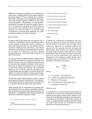 Tuberías                                                                                                                                                                                                                    Tuberías




Mediante el análisis de pandeo en las tuberías de          v: relación de poisson (adimensional)                   La combinación de estas dos imperfecciones en una
producción, se debe determinar la manera mas pro-                                                                  sección transversal de una tubería es mostrada en
                                                           ∆Pi: Cambio de presión interna (psi)
picia para colgar la TP en el cabezal. Se consideran                                                               la figura 25.
las fuertes variaciones en los esquemas de produc-         ∆Pe: Cambio de presión externa (psi)
ción. Esta situación genera cambios en las condi-
                                                           ∆ρi Cambio de densidad interna (psi/ft)
ciones de presión, temperatura, y en las condicio-                                                                                           d
nes axiales. El estado de esfuerzos axiales ideal en       ∆ρe Cambio de densidad interna (psi/ft)
la TP es aquel que mantenga el mínimo esfuerzo
axial tensional en superficie para amortiguar los          L : longitud de tubería (ft)                                                                                     Presión elástica de colapso
cambios por efectos axiales y la mínima carga
                                                           Ai: Area Interna (pg2)
compresiva en el fondo para mantener las condi-
ciones favorables para evitar el pandeo.                   Ae Area externa (pg2)                                                                                                                               1
                                                                                                                                                                                                2E
                                                                                                                                                                                         PE =
                                                                                                                                                                                                         D
Balonamiento                                               Pistón                                                                                                                               1 - v2
                                                                                                                                                                                                             ( D -1)
                                                                                                                                                                                                                   2




El efecto natural que presentan las tuberías por la        El efecto de contracción o elongación que pre-
                                                                                                                    Figura 25 Sección transversal de una tuberia
"inflación" o "desinflación" que se manifiesta por efec-   senta una tubería por efecto del cambio en el es-        ovalada y excéntrica
tos de cambios en la presión interna y externa se          tado de esfuerzos axiales es denominado efecto
denomina "balonamiento". Es una medida de la de-           "pistón",ver figura 54. La condición elástica que       El desgaste se define como la degradación o dete-        Presión elastoplástica de colapso
formación elástica propia del acero y que induce           caracteriza a las tuberías de acero da lugar a la       rioro del material por efecto de la fricción producida
esfuerzos tensionales y compresionales en la tube-         deformación axial. Es decir, por cada incremento        por el contacto entre dos materiales (tubos).
ría. Es decir la tubería se contrae o elonga               de carga axial, la tubería experimenta un cambio
longitudinalmente, cuando esta está confinada o sin        longitudinal. Este fenómeno de deformación elás-        Efectos del desgaste
libre movimiento.                                          tica en la que se manifiesta una relación de
                                                           elongación y de esfuerzos axiales queda repre-          En la perforación de pozos desviados ocurren des-
Se dice que existe el balonamiento cuando la pre-          sentado por la Ley de Hook, la cual tiene la repre-     gastes severos en la superficie interior de la tubería
sión interna que actúa en la tubería es superior a la      sentación matemática siguiente:                         de revestimiento al estar sujeta a grandes flexiones,
presión externa. Esto es semejante al proceso que                                                                  lo cual, afecta las funciones del tubo.                  Función de ovalamiento
se presenta para estallar a la tubería. Sólo que en
este caso se refiere al momento en que se alcanza                                                                  Especialmente la resistencia al colapso se ve dete-                 h(e) =(1-e) (1+C1e+C1e2)
el nivel de la cedencia del material. Las condiciones                                                              riorada por el desgaste, por lo cual, debe tomarse
elásticas del material generan elongaciones                                                                        en cuenta en el proceso de diseño                        Función de excentricidad
longitudinales que dan lugar a una deformación tipo        donde:
"globo" en la sarta de tubería. El esquema de la figu-                                                             Resistencia al colapso con imperfecciones
ra 42 representa la forma en que esto se lleva a cabo.         DA = FA (actual) - x (anclada) (lbf)
                                                                                                                   Los factores que afectan la resistencia al colapso de
Se dice que existe "balonamiento inverso" cuando               DL : cambio de longitud generado (ft)               las tuberías de revestimiento, son particularmente
se presenta el efecto de "desinflación" motivado por           E = Módulo de Young (psi)                           la influencia de la excentricidad y el ovalamiento       donde:
los cambios de presión externa que son superiores              As = Area de sección transversal (pg2)              geométrico. El API no toma en cuenta estas imper-
a la presión interna prevaleciente en la tubería.              L = Longitud de la sarta (ft)                       fecciones. Sin embargo, recientes propuestas al co-        A1, A2, A3 - Constantes de la función de colapso
                                                                                                                   mité de revisión de estándares en materia tubular
                                                                                                                                                                              elástico plástico
Estos cambios que se manifiestan en la tubería pue-                                                                indican la posibilidad de que el API considere como
                                                           Efecto térmico
den evaluarse como un esfuerzo axial adicional al es-                                                              especificaciónes las definiciones de ovalidad y ex-        B1, B2, B3 - Constantes de la función de ovalamiento
tado de esfuerzos presente antes de la generación de                                                               centricidad, para que después sean consideradas en
                                                           La temperatura a la cual se exponen las tuberías en                                                                C1, C2 - Constantes de la función de excentricidad
este efecto. La magnitud de este esfuerzo axial puede                                                              la evaluación de la resistencia de las tuberías.
                                                           el interior de un pozo. Son importantes para la esti-
obtenerse mediante el siguiente modelo:                                                                                                                                       D - Diámetro nominal (pg)
                                                           mación de las cargas axiales. Estas cargas se pro-
                                                                                                                   Un modelo generalizado para determinar la resis-           D max / ext - Diámetro máximo (pg)
                                                           ducen por el cambio de temperatura que experimen-
                                                                                                                   tencia al colapso de las tuberías ha sido propuesto
     ∆FB = 2ϑ(∆PiAi - ∆PeAe) + vL (∆ρiAi -∆ρeAe)           ta la tubería al someterse a diferentes eventos de                                                                 e - Excentricidad (adimensional)
                                                                                                                   por Issa31, en el cual, se toma en cuenta la excentri-
                                                           carga. La magnitud de las cargas axiales generadas
                                                                                                                   cidad promedio y la ovalidad promedio del tubo.            E - Módulo de Young (psi)
     donde:                                                por efecto del cambio de temperatura puede
     ∆FB: Cambio axial por balonamiento (psi)              obtenerse de la siguiente manera:                       Ecuación general del modelo de Issa    31                  P - Resistencia al colapso(psi)


68                                                                                                                                                                                                                           37
 