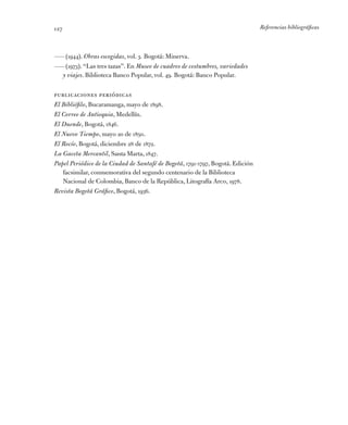 Referencias bibliográficas127
——(1944). Obras escogidas, vol. 3. Bogotá: Minerva.
——(1973). “Las tres tazas”. En Museo de ...
