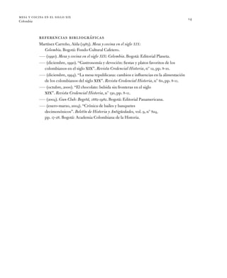 mesa y cocina en el siglo xix
Colombia
14
referencias bibliográficas
Martínez Carreño, Aída (1985). Mesa y cocina en el si...