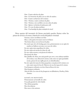 I. Antecedentes29
Item - Cuatro saleritos de plata
Item - Un braserito de plata con su cabo de madera
Item - Cuatro cuchar...