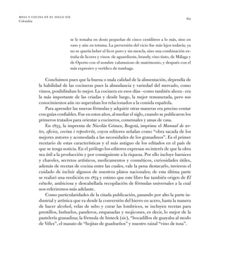 mesa y cocina en el siglo xix
Colombia
60
se le tomaba en dosis pequeñas de cinco centilitros a lo más, sino en
vaso y aún...