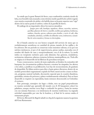 IV. Refinamientos de costumbres73
La estufa que la gente llamará de fierro, cuya combustión continúa siendo de
leña,era el...