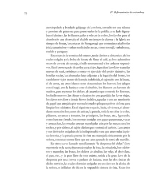 IV. Refinamientos de costumbres75
­aterciopelado y bordado galápago de la señora, envuelto en una sábana
y provisto de pim...