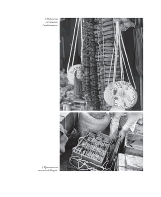 6. Melcochas
en Girardot,
Cundinamarca.
7. Quesos en un
mercado de Bogotá.
 