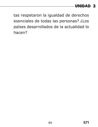 571
99
tas respetaron la igualdad de derechos
esenciales de todas las personas? ¿Los
países desarrollados de la actualidad lo
hacen?
 