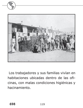 698 119
Los trabajadores y sus familias vivían en
habitaciones ubicadas dentro de las ofi-
cinas, con malas condiciones higiénicas y
hacinamiento.
 